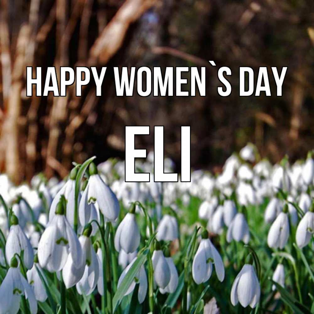 Greetings card с именем, Eli happy women`s day с подснежниками 1 Greetings with text for free download 